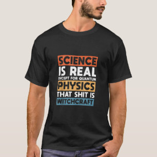 T-shirt La Science Est Réelle Sauf Pour La Physique Quantu