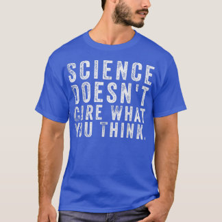 T-shirt La science ne tient pas compte de ce que vous pens