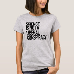 T-SHIRT LA SCIENCE N'EST PAS UNE CONSPIRATION LIBÉRALE
