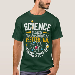 T-shirt La Science Parce Que Comprendre Est Mieux Que Fair