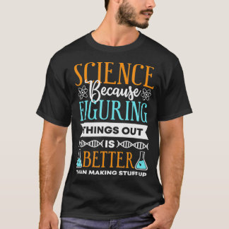 T-shirt La science parce que comprendre les choses est mie
