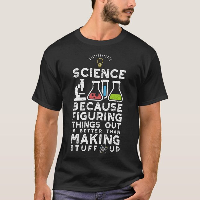 T-shirt La Science Parce Que Comprendre Les Choses Est Plu (Devant)