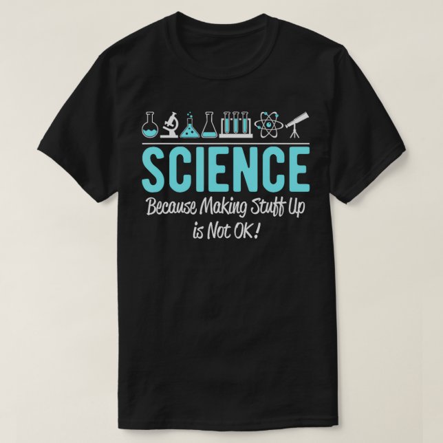 T-shirt La science parce que faire des trucs n'est pas ok (Design devant)