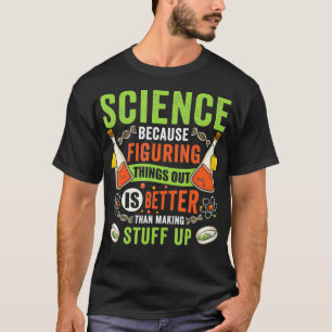 T-shirt La Science Parce Qu'Elle Comble Les Choses Avec Le