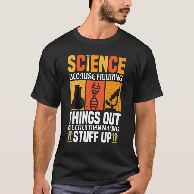 T-shirt La Science Parce Qu'Il Est Mieux De Comprendre Les (Devant)