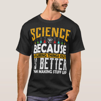 T-shirt La science parce qu'il faut résoudre les choses dr