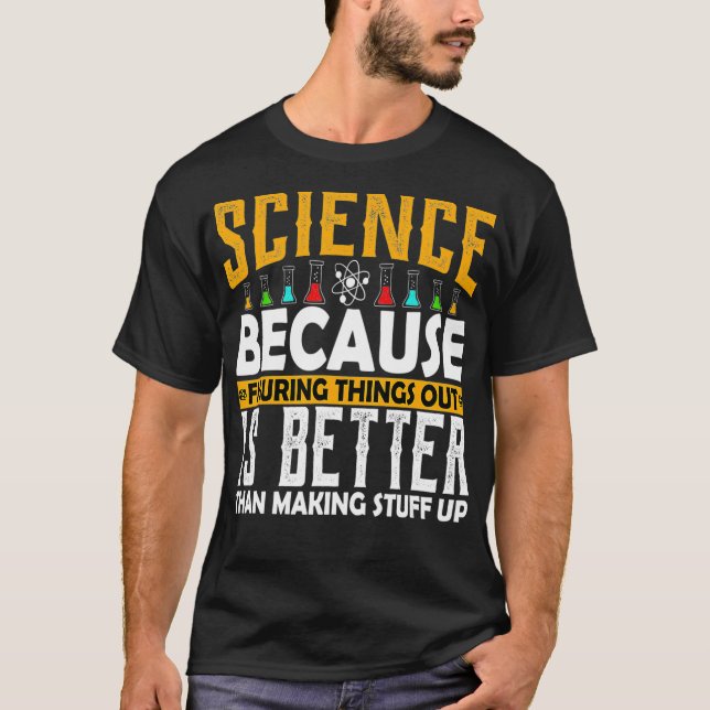 T-shirt La science parce qu'il faut résoudre les choses dr (Devant)