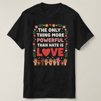 T-shirt La Seule Chose Plus Puissante Que la Haine est l'A
