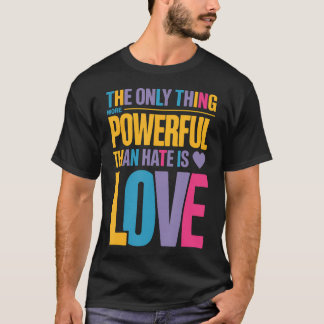 T-shirt La Seule Chose Plus Puissante Que La Haine Est L'A