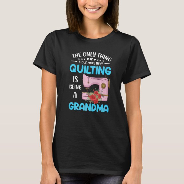 T-shirt La Seule Chose Que J'Aime Plus Que Quilting Grand- (Devant)