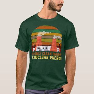 T-shirt La Seule Énergie Propre Est L'Énergie Nucléaire At
