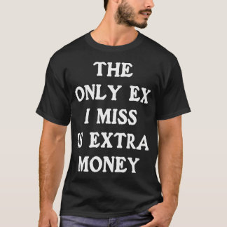 T-shirt La Seule Ex Que Je Regrette Est L'Argent Supplémen