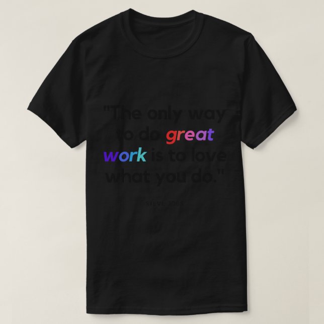 T-shirt La seule façon de faire un grand travail est d'aim (Design devant)