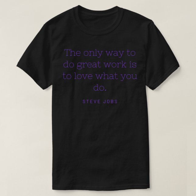 T-shirt La seule façon de faire un grand travail est d'aim (Design devant)