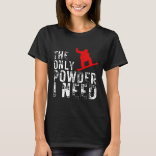T-shirt La seule Poudre dont j'ai besoin Winter Sport Snow