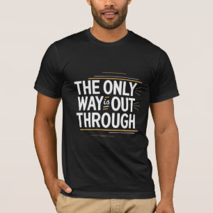 T-shirt La seule solution est de sortir