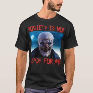 T-shirt La Société N'Est Pas Prêt Pour Moi Clown Clown Hal