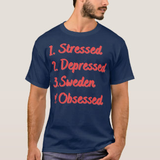 T-shirt La Suède stressée, déprimée, obsédée