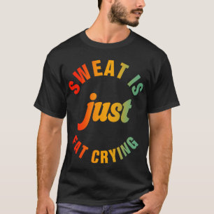 T-shirt La Sueur Est Juste Gras Pleure Fitness Exercice