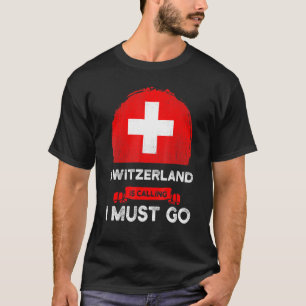 T-shirt La Suisse Appelle Que Je Dois Aller Patrimoine Sui