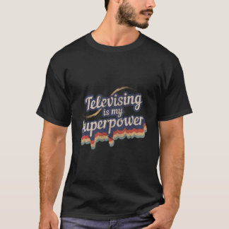 T-shirt La télévision est ma conception de superpuissance 