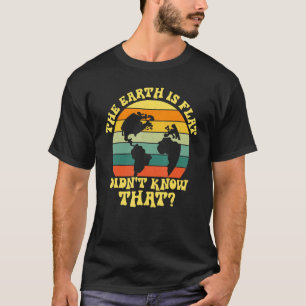 T-shirt La Terre est plate Vous ne saviez pas que la Terre