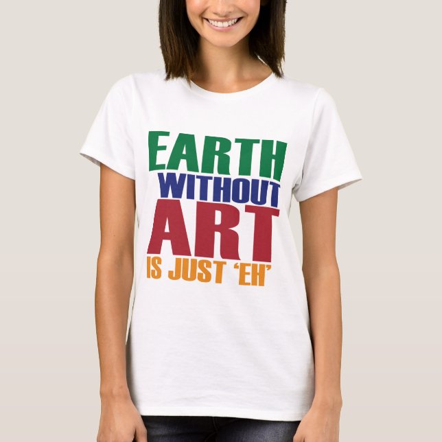 T-shirt La terre sans art est juste hein (Devant)