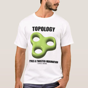 T-shirt La topologie exige une imagination tordue