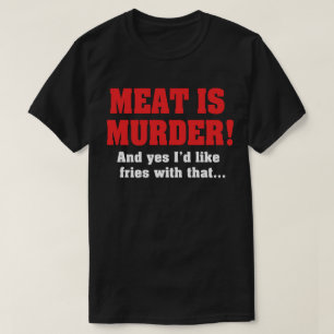 T-shirt La viande est un meurtre ! Et oui, je voudrais des