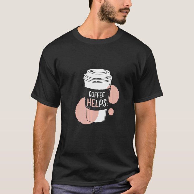 T-shirt La Vie Arrive Café Aide Le Café Matin (Devant)