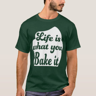 T-shirt La vie, c'est ce que tu la fais cuire