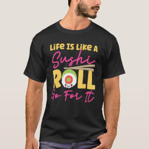 T-shirt La Vie, C'Est Comme Un Roll De Sushi, Allez-Y