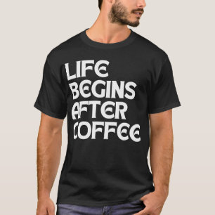 T-SHIRT LA VIE COMMENCE APRÈS LE CAFÉ