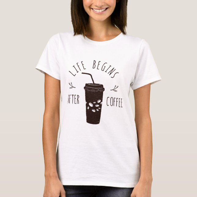 T-shirt La vie commence après le café (Devant)
