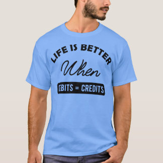 T-shirt La vie comptable est meilleure lorsque les crédits