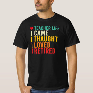 T-shirt La vie d'enseignant Je suis venu J'ai pensé J'ai a