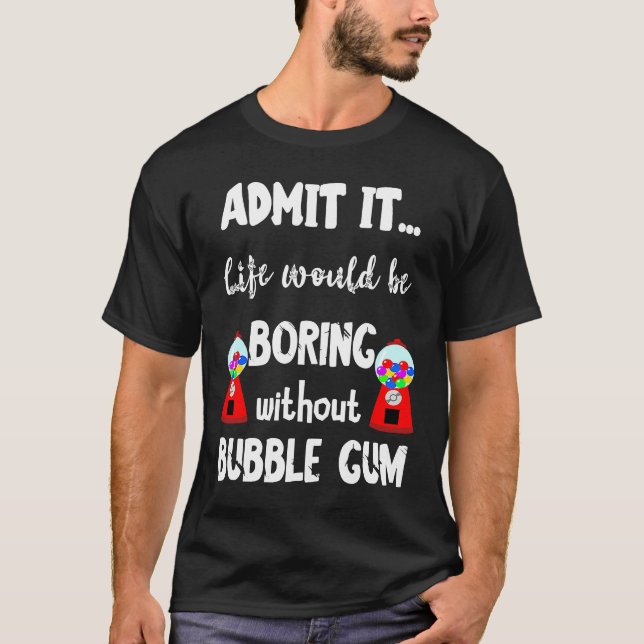 T-shirt La Vie Du Gumball Serait Ennuyante Sans Buble Gum  (Devant)