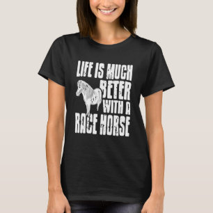 T-shirt La vie est bien meilleure avec un cheval de course