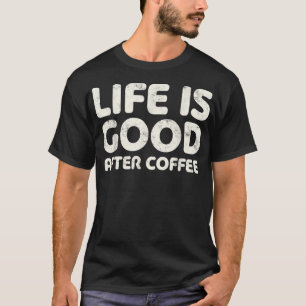 T-shirt La Vie Est Bonne Après Le Cadeau De Café Lover