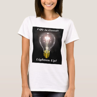 T-shirt La vie est bonne ! Éclairez !