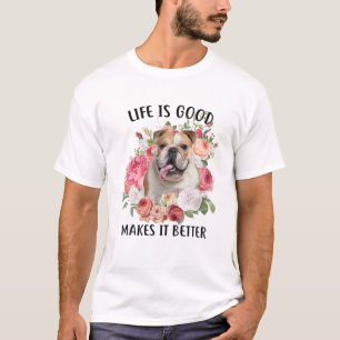 T-shirt La Vie Est Bonne Mais Un Chien Le Rend Meilleur An