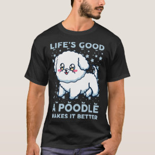 T-shirt La Vie Est Bonne Un Poodé Le Rend Meilleur