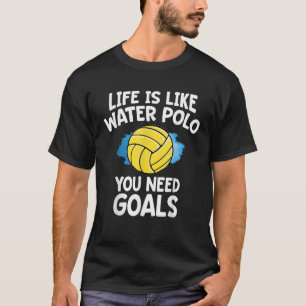 T-shirt La Vie Est Comme Le Polo D'Eau Vous Avez Besoin De