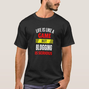 T-shirt La vie est comme un jeu, mais bloguer est sérieux