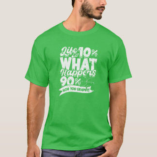 T-shirt La vie est constituée de 10 % de ce qui arrive et