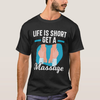 T-shirt La Vie Est Court Obtenir Un Massage Thérapeutique 