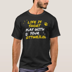 T-shirt La Vie Est Courte Avec Votre Rottweiler