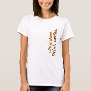 T-shirt La vie est courte. Buvez du café. Drôle Slogans de