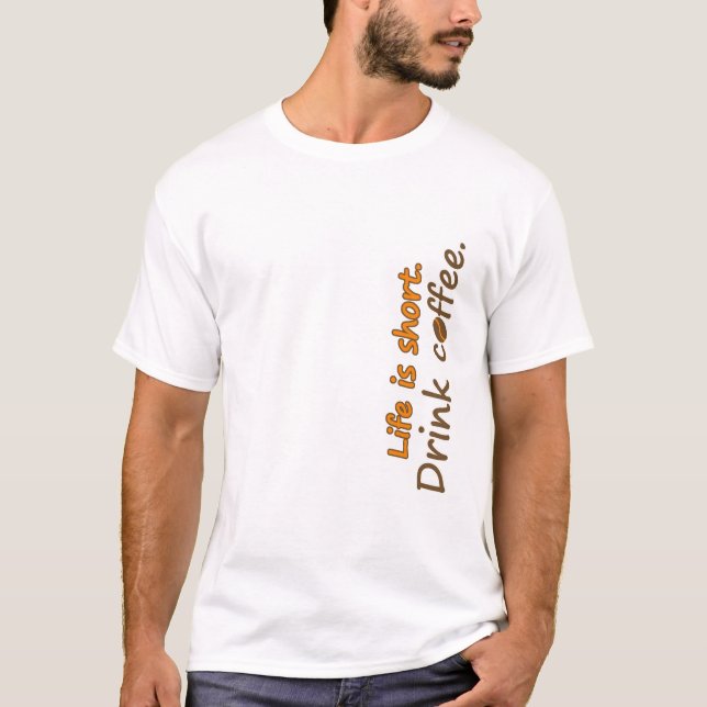 T-shirt La vie est courte. Buvez du café. Drôle Slogans de (Devant)