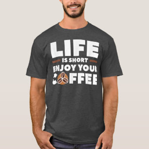 T-shirt La Vie Est Courte Profitez De Votre Café Lover Caf